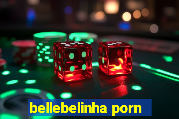 bellebelinha porn